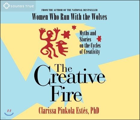 The Creative Fire: Myths and Stories on the Cycles of Creativity