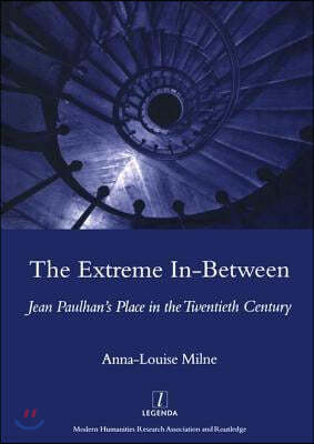 The Extreme In-Between (Politics and Literature): Jean Paulhan's Place in the Twentieth Century