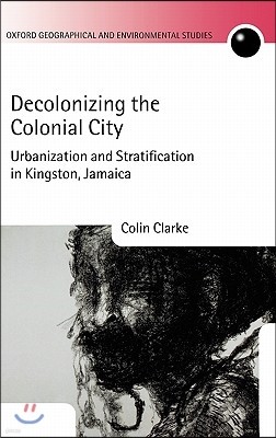 Decolonizing the Colonial City: Urbanization and Stratification in Kingston, Jamaica