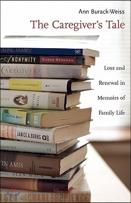 The Caregiver's Tale: Loss and Renewal in Memoirs of Family Life