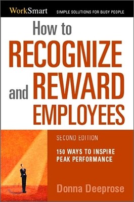 How to Recognize & Reward Employees : 150 Ways to Inspire Peak Performance, 2/E
