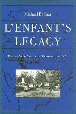 L'Enfant's Legacy: Public Open Spaces in Washington, D.C.