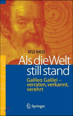 ALS Die Welt Still Stand: Galileo Galilei - Verraten, Verkannt, Verehrt