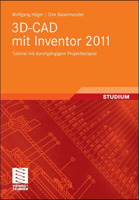 3d-CAD Mit Inventor 2011: Tutorial Mit Durchgangigem Projektbeispiel