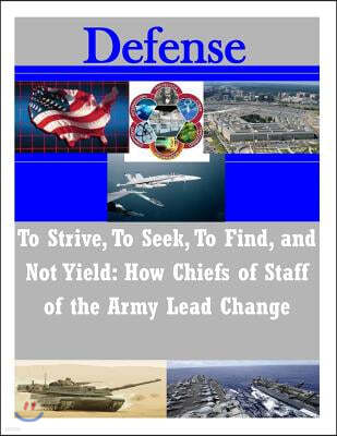 To Strive, to Seek, to Find, and Not Yield - How Chiefs of Staff of the Army Lead Changes