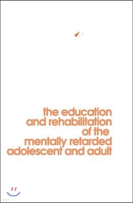 Behavior Modification in Mental Retardation: The Education and Rehabilitation of the Mentally Retarded Adolescent and Adult