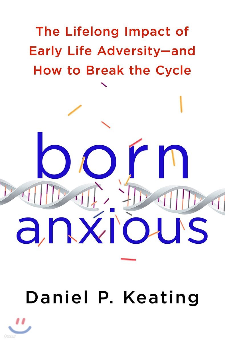 Born Anxious: The Lifelong Impact of Early Life Adversity - And How to Break the Cycle