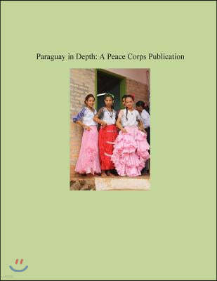 Paraguay in Depth: A Peace Corps Publication