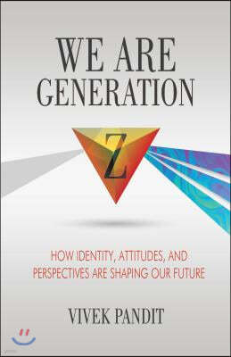 We Are Generation Z: How Identity, Attitudes, and Perspectives Are Shaping Our Future