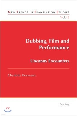 Dubbing, Film and Performance: Uncanny Encounters