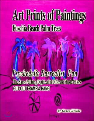 Createspace Independent Pub Art Prints of Paintings Fuschia Beach Palm Trees: Psychedelic Surrealist Fun The Same Painting Digitized in Different Shade Colors