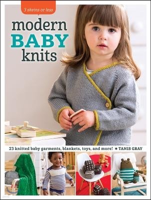 3 Skeins or Less - Modern Baby Knits: 23 Knitted Baby Garments, Blankets, Toys, and More!