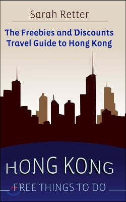 Hong Kong: Free Things to Do: The freebies and discounts travel guide to Hong Kong