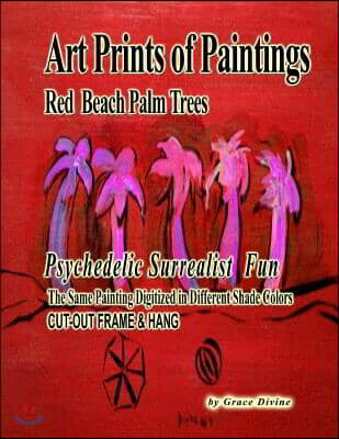 Createspace Independent Publishing Platform Art Prints of Paintings Red Beach Palm Trees: Psychedelic Surrealist Fun The Same Painting Digitized in Different Shade Colors
