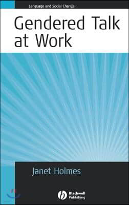 Gendered Talk at Work: Constructing Gender Identity Through Workplace Discourse