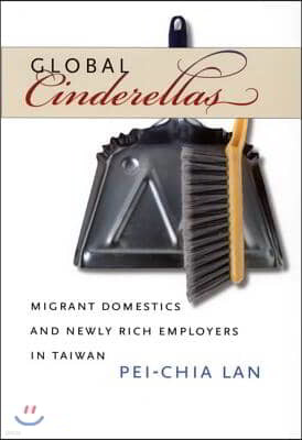 Global Cinderellas: Migrant Domestics and Newly Rich Employers in Taiwan