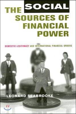 The Social Sources of Financial Power: Domestic Legitimacy and International Financial Orders