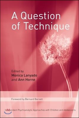A Question of Technique: Independent Psychoanalytic Approaches with Children and Adolescents