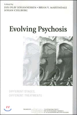 Evolving Psychosis: Different Stages, Different Treatments