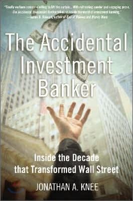 The Accidental Investment Banker: Inside the Decade That Transformed Wall Street