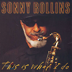 Sonny Rollins - This Is What I Do