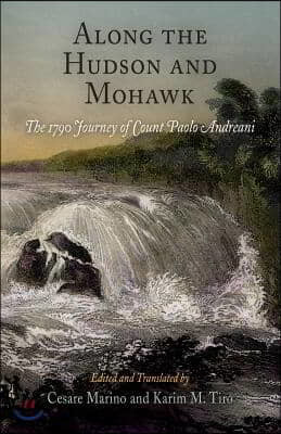 Along the Hudson and Mohawk: The 1790 Journey of Count Paolo Andreani