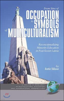 From Sites of Occupation to Symbols of Multiculturalism: Re-Conceptualizing Minority Education in Post-Soviet Latvia (Hc)