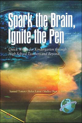 Spark the Brain Ignite the Pen: Quick Writes for Kindergarten Through High School Teachers and Beyond (PB)