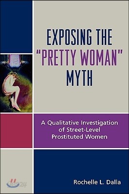 Exposing the 'Pretty Woman' Myth: A Qualitative Investigation of Street-Level Prostituted Women