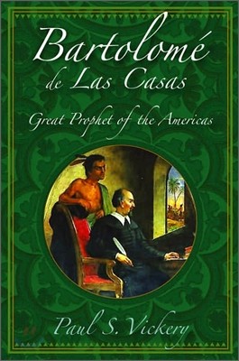 Bartolome de Las Casas: Great Prophet of the Americas