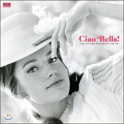 Mina,Ornella Vanoni,Patty Pravo,Caterina Caselli,Catherine Spaak,Nada,Rita Monico,Carmen Villani — 차오 벨라! - 1960년대 이태리 여성 보컬 모음집 (Ciao Bella! Italian Girl Singers Of The 60s) 앨범 커버