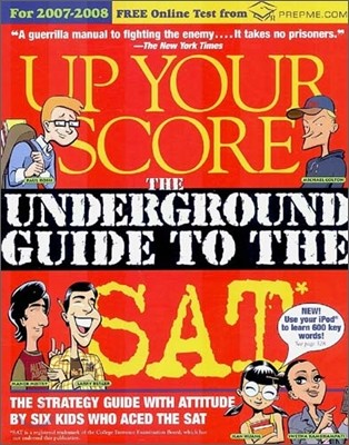 Up Your Score : The Underground Guide to the SAT, 2007-2008 Edition