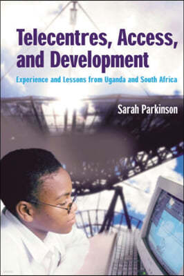 Telecentres, Access, and Development:: Experience and Lessons from Uganda and South Africa