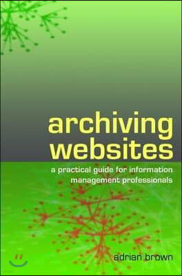 Archiving Websites: A Practical Guide for Information Management Professionals