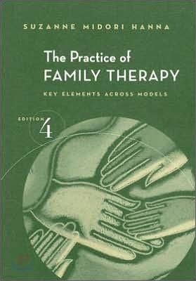 Practice of Family Therapy : Key Elements Across Models