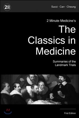 2 Minute Medicine's The Classics in Medicine: Summaries of the Landmark Trials, 1e (The Classics Series)