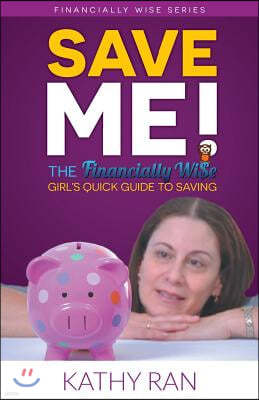 Save Me!: The Financially Wi$e Girl's Quick Guide to Savings