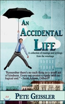 An Accidental Life: A collection of musings and writings from the wreckage