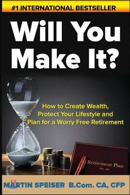 Createspace Will You Make It?: How to Create Wealth, Protect Your Lifestyle and Plan for a Worry Free Retirement