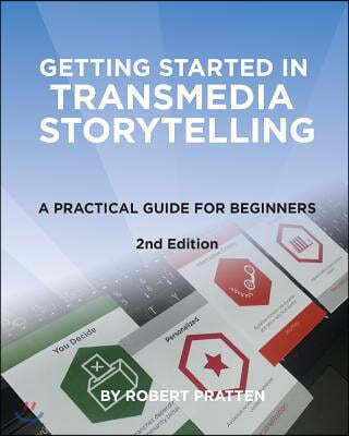 Getting Started in Transmedia Storytelling: A Practical Guide for Beginners 2nd Edition