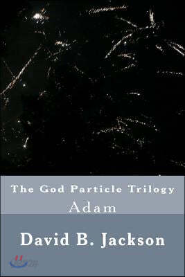 The God Particle Trilogy: Adam