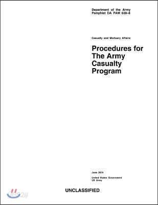 Department of the Army Pamphlet DA PAM 638-8 Casualty and Mortuary Affairs: Procedures for The Army Casualty Program June 2015