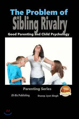 The Problem of Sibling Rivalry - Good Parenting and Child Psychology