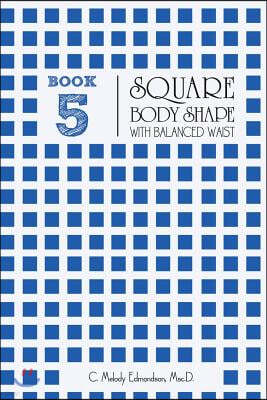 Book 5 - Square Body Shape with a Balanced Waistplacement