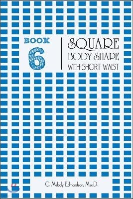 Book 6 - Square Body Shape with a Short Waist