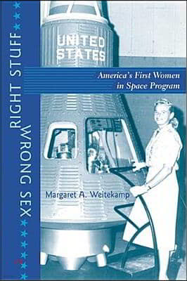 Right Stuff, Wrong Sex: America's First Women in Space Program