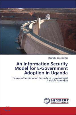 An Information Security Model for E-Government Adoption in Uganda