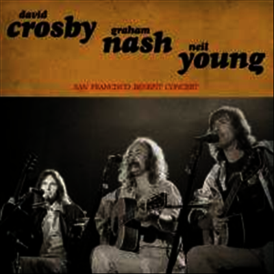 David Crosby,Graham Nash,Neil Young — San Francisco Benefit Concert - Live In San Francisco, March 26, 1972 앨범 커버
