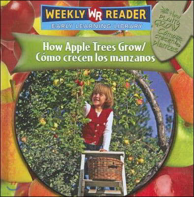 How Apple Trees Grow / Como Crecen Los Manzanos = How Apple Trees Grow