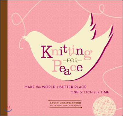 Knitting for Peace: Make the World a Better Place One Stitch at a Time